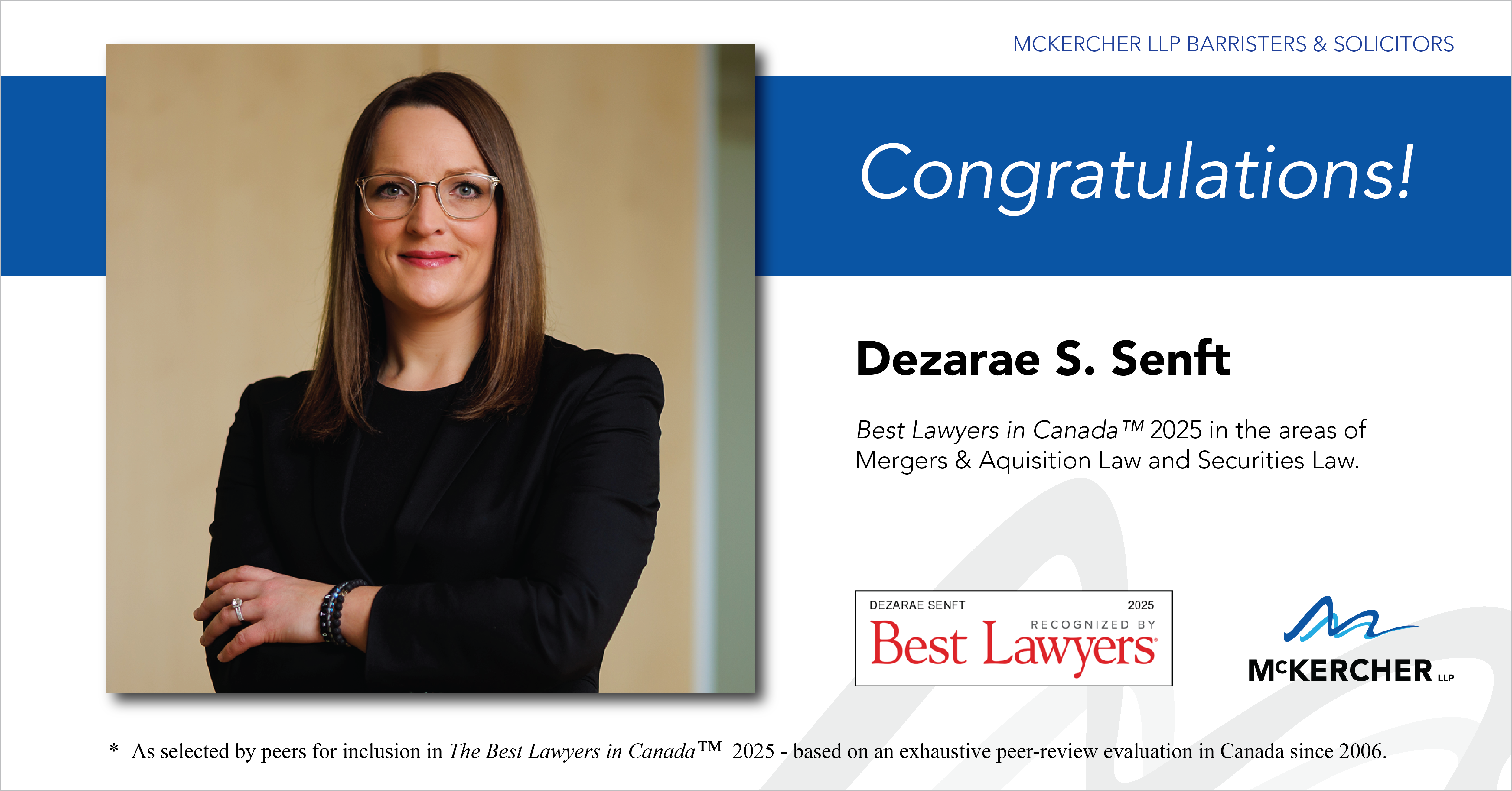 Dezarae S. Senft listed in The Best Lawyers in Canada™ 2025 for Regina in the areas of Mergers & Acquisitions Law and Securities Law