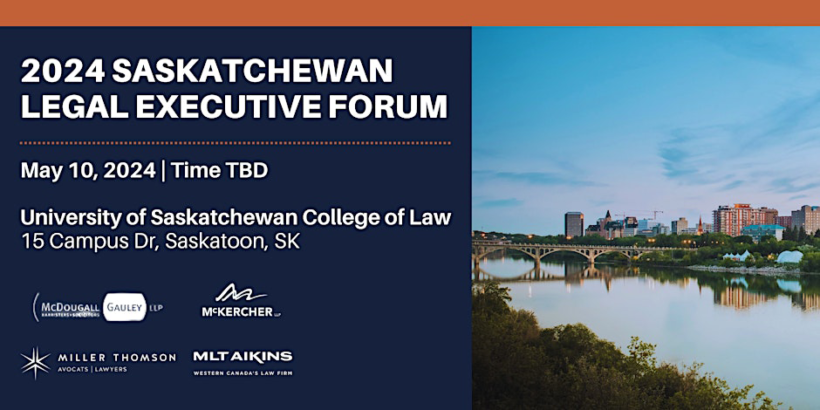 2024 Saskatchewan Executive Legal Forum. May 10, 2024 | Time TBD. University of Saskatchewan College of Law. 15 Campus Dr, Saskatoon, SK. Sponsored by McKercher LLP.